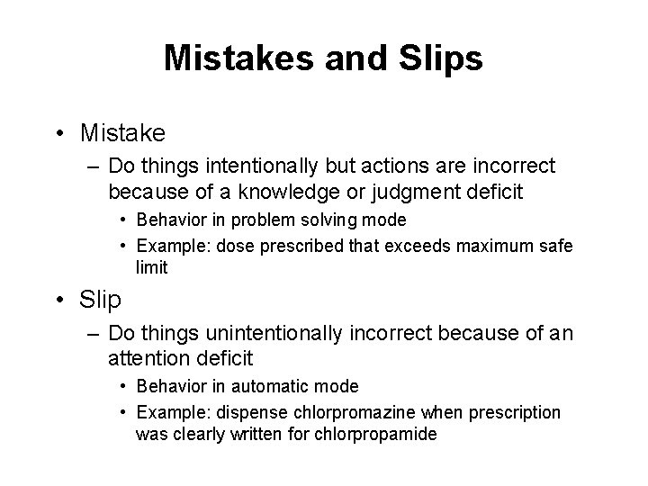 Mistakes and Slips • Mistake – Do things intentionally but actions are incorrect because