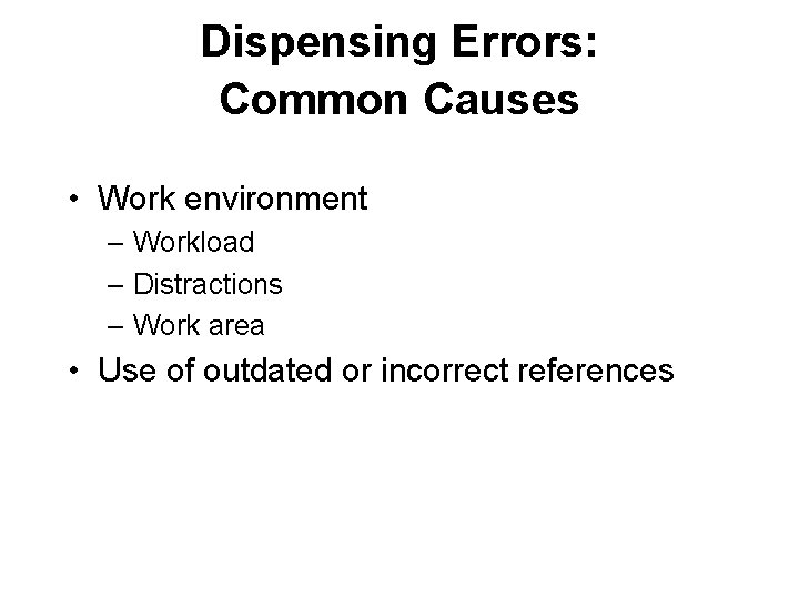 Dispensing Errors: Common Causes • Work environment – Workload – Distractions – Work area