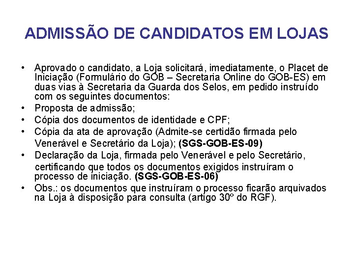 ADMISSÃO DE CANDIDATOS EM LOJAS • Aprovado o candidato, a Loja solicitará, imediatamente, o