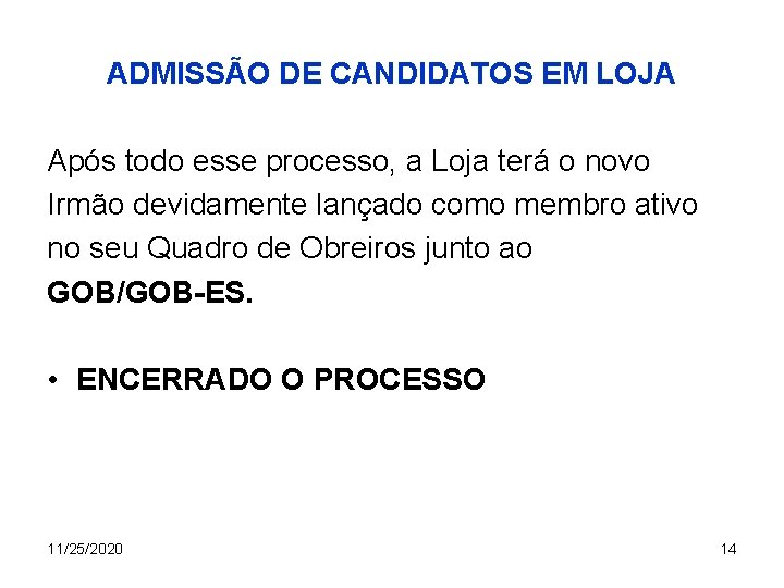 ADMISSÃO DE CANDIDATOS EM LOJA Após todo esse processo, a Loja terá o novo