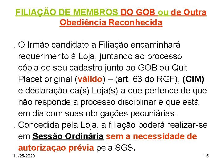 FILIAÇÃO DE MEMBROS DO GOB ou de Outra Obediência Reconhecida. O Irmão candidato a