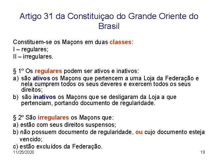 Artigo 31 da Constituiçao do Grande Oriente do Brasil Constituem-se os Maçons em duas