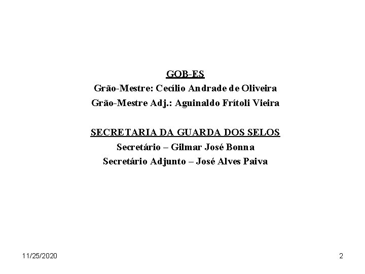 GOB-ES Grão-Mestre: Cecílio Andrade de Oliveira Grão-Mestre Adj. : Aguinaldo Frítoli Vieira SECRETARIA DA