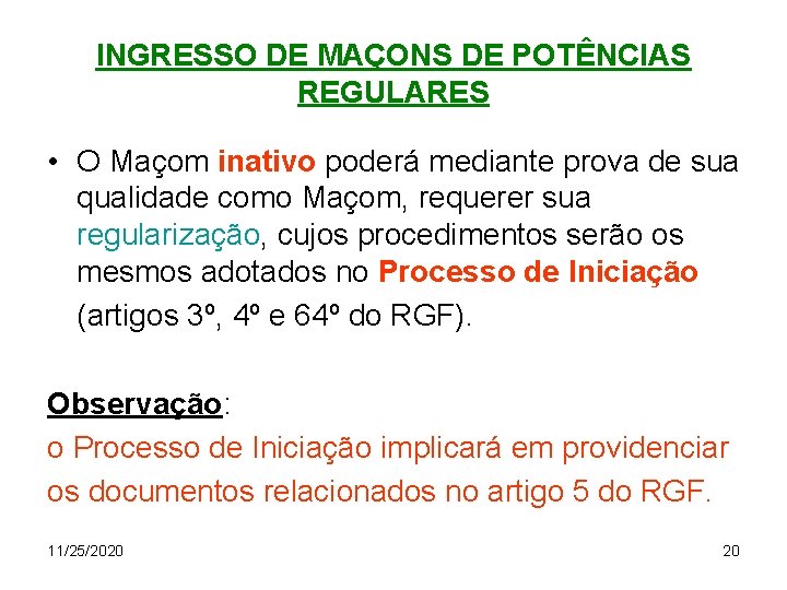 INGRESSO DE MAÇONS DE POTÊNCIAS REGULARES • O Maçom inativo poderá mediante prova de