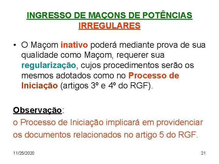 INGRESSO DE MAÇONS DE POTÊNCIAS IRREGULARES • O Maçom inativo poderá mediante prova de