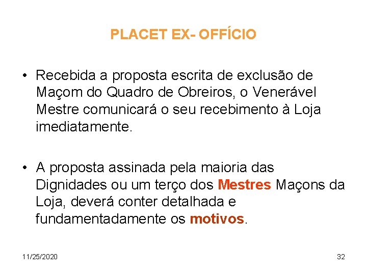 PLACET EX- OFFÍCIO • Recebida a proposta escrita de exclusão de Maçom do Quadro