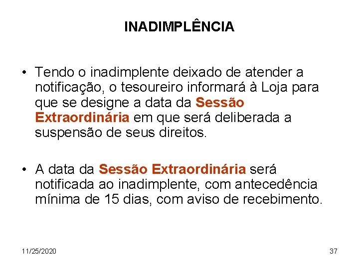 INADIMPLÊNCIA • Tendo o inadimplente deixado de atender a notificação, o tesoureiro informará à