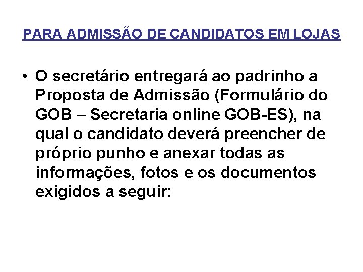 PARA ADMISSÃO DE CANDIDATOS EM LOJAS • O secretário entregará ao padrinho a Proposta