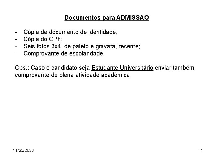 Documentos para ADMISSAO - Cópia de documento de identidade; Cópia do CPF; Seis fotos