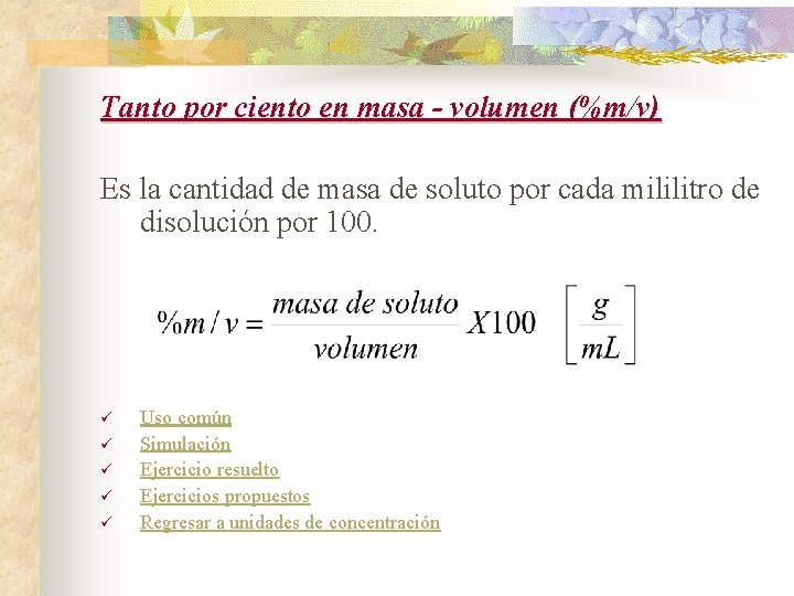 Tanto por ciento en masa - volumen (%m/v) Es la cantidad de masa de