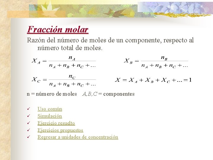 Fracción molar Razón del número de moles de un componente, respecto al número total