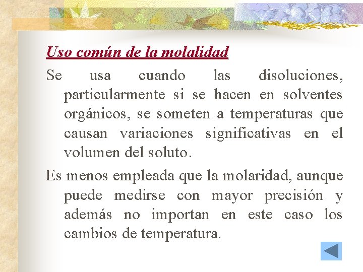 Uso común de la molalidad Se usa cuando las disoluciones, particularmente si se hacen