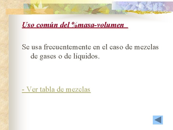 Uso común del %masa-volumen Se usa frecuentemente en el caso de mezclas de gases