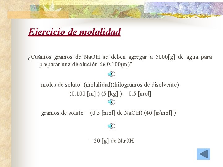 Ejercicio de molalidad ¿Cuántos gramos de Na. OH se deben agregar a 5000[g] de