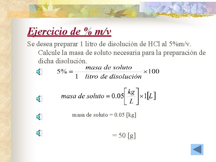 Ejercicio de % m/v Se desea preparar 1 litro de disolución de HCl al