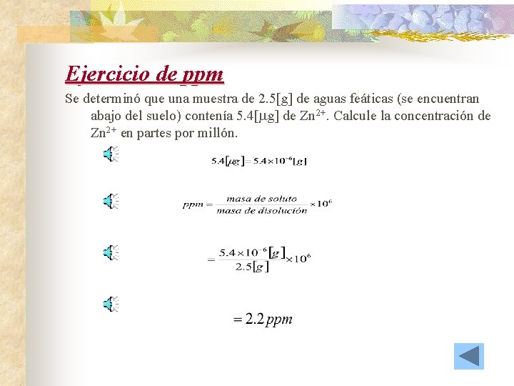 Ejercicio de ppm Se determinó que una muestra de 2. 5[g] de aguas feáticas