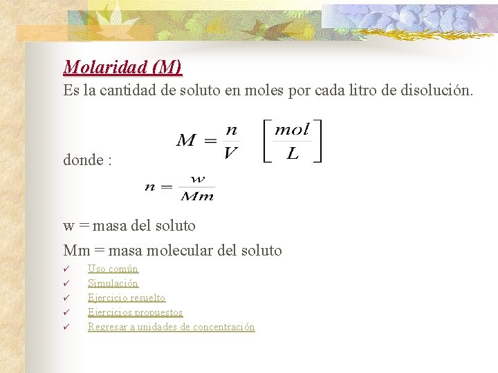 Molaridad (M) Es la cantidad de soluto en moles por cada litro de disolución.