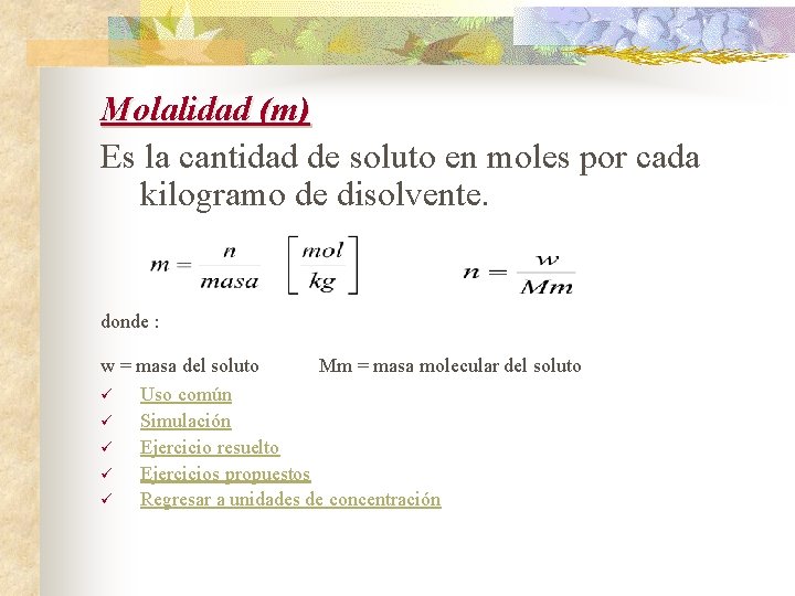 Molalidad (m) Es la cantidad de soluto en moles por cada kilogramo de disolvente.