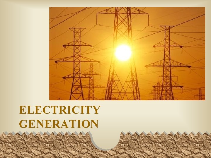 ELECTRICITY GENERATION 