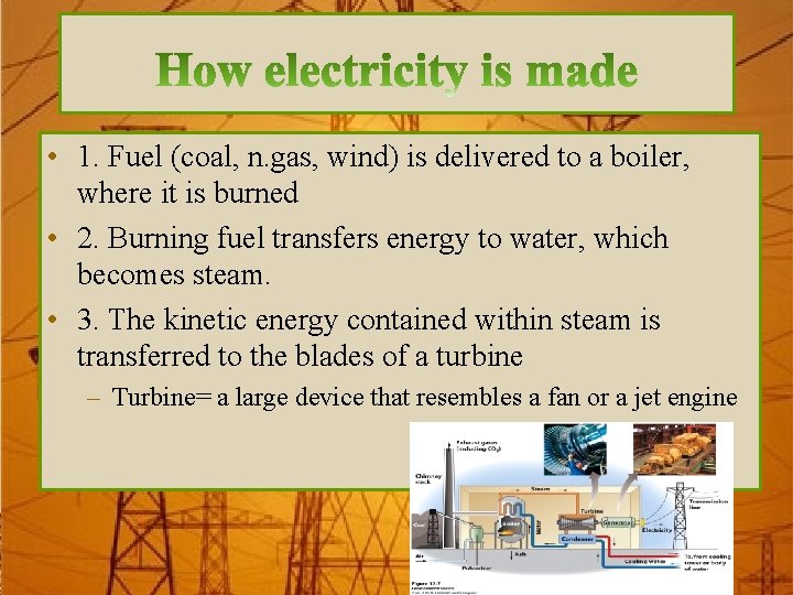  • 1. Fuel (coal, n. gas, wind) is delivered to a boiler, where