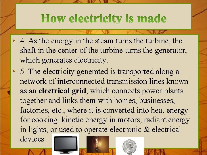  • 4. As the energy in the steam turns the turbine, the shaft