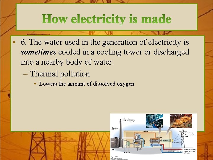  • 6. The water used in the generation of electricity is sometimes cooled