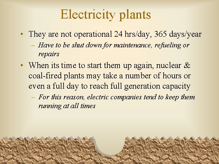 Electricity plants • They are not operational 24 hrs/day, 365 days/year – Have to