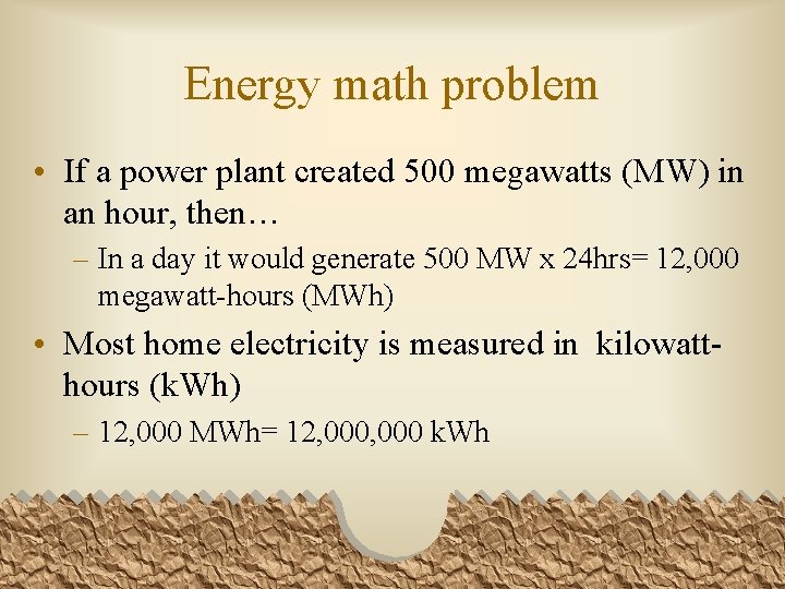 Energy math problem • If a power plant created 500 megawatts (MW) in an