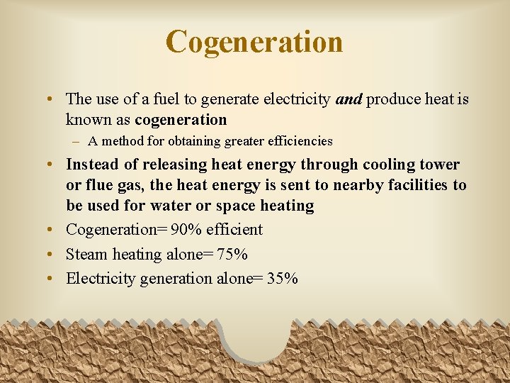 Cogeneration • The use of a fuel to generate electricity and produce heat is