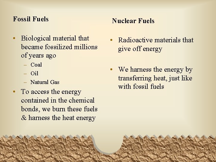 Fossil Fuels Nuclear Fuels • Biological material that became fossilized millions of years ago