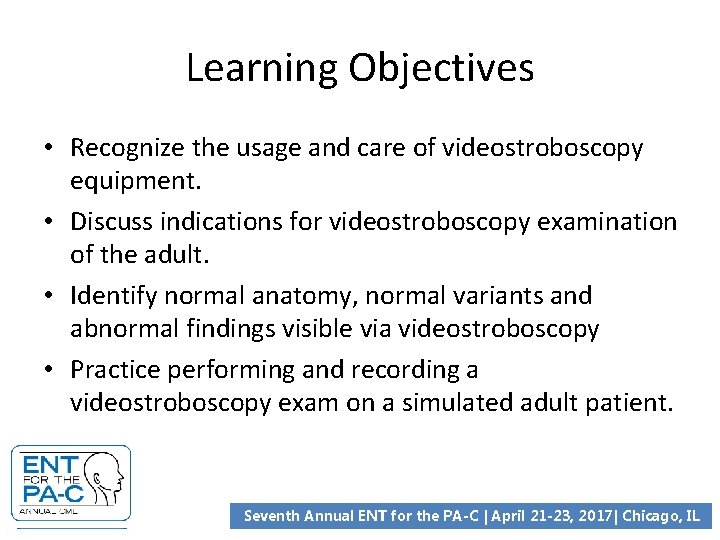 Learning Objectives • Recognize the usage and care of videostroboscopy equipment. • Discuss indications
