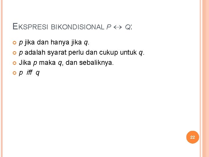 EKSPRESI BIKONDISIONAL P Q: p jika dan hanya jika q. p adalah syarat perlu