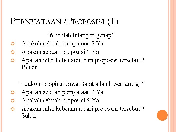 PERNYATAAN / PROPOSISI (1) “ 6 adalah bilangan genap” Apakah sebuah pernyataan ? Ya