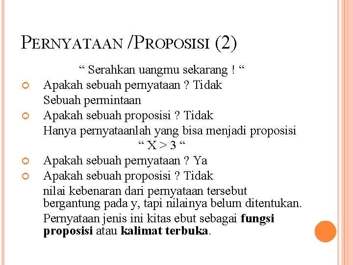 PERNYATAAN / PROPOSISI (2) “ Serahkan uangmu sekarang ! “ Apakah sebuah pernyataan ?