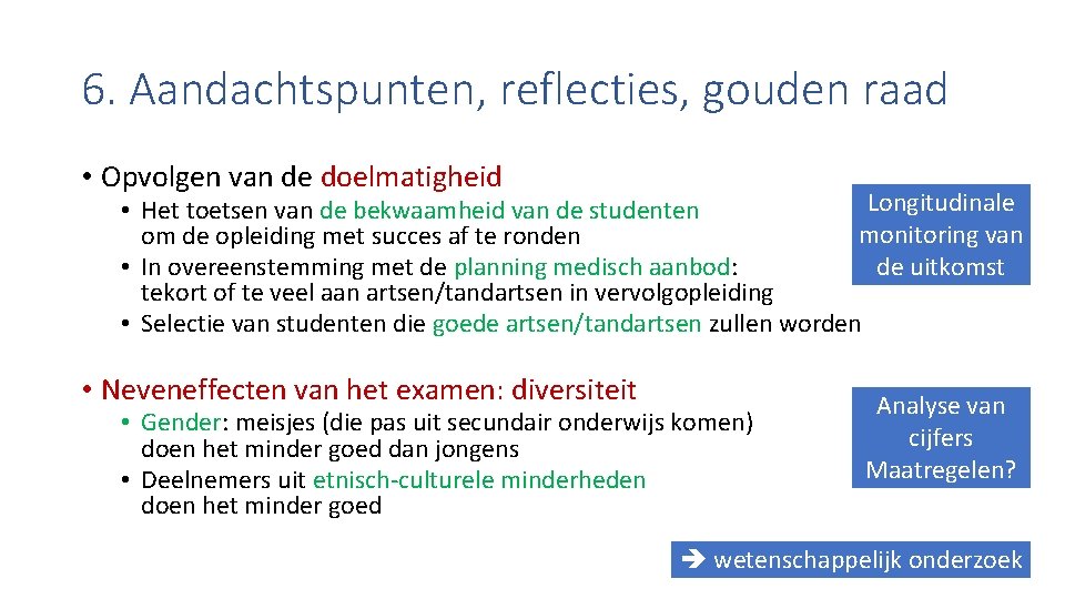 6. Aandachtspunten, reflecties, gouden raad • Opvolgen van de doelmatigheid Longitudinale • Het toetsen