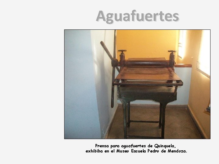Aguafuertes Prensa para aguafuertes de Quinquela, exhibiba en el Museo Escuela Pedro de Mendoza.