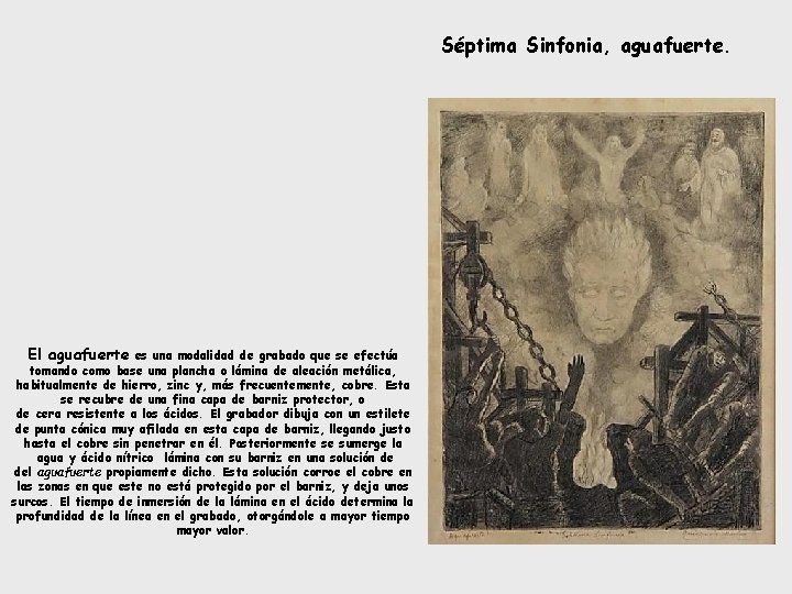 Séptima Sinfonia, aguafuerte. El aguafuerte es una modalidad de grabado que se efectúa tomando