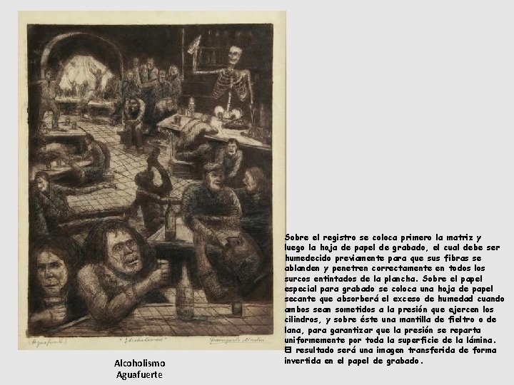 Alcoholismo Aguafuerte Sobre el registro se coloca primero la matriz y luego la hoja