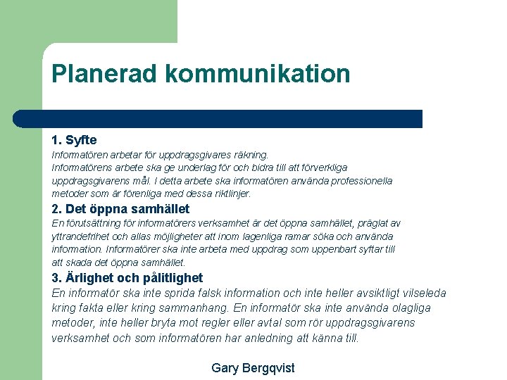 Planerad kommunikation 1. Syfte Informatören arbetar för uppdragsgivares räkning. Informatörens arbete ska ge underlag