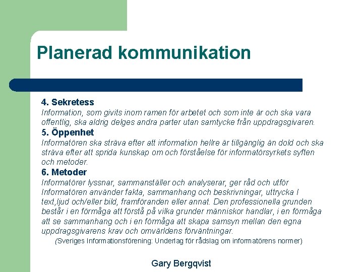 Planerad kommunikation 4. Sekretess Information, som givits inom ramen för arbetet och som inte