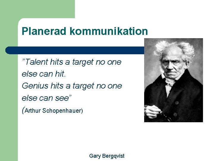 Planerad kommunikation ”Talent hits a target no one else can hit. Genius hits a