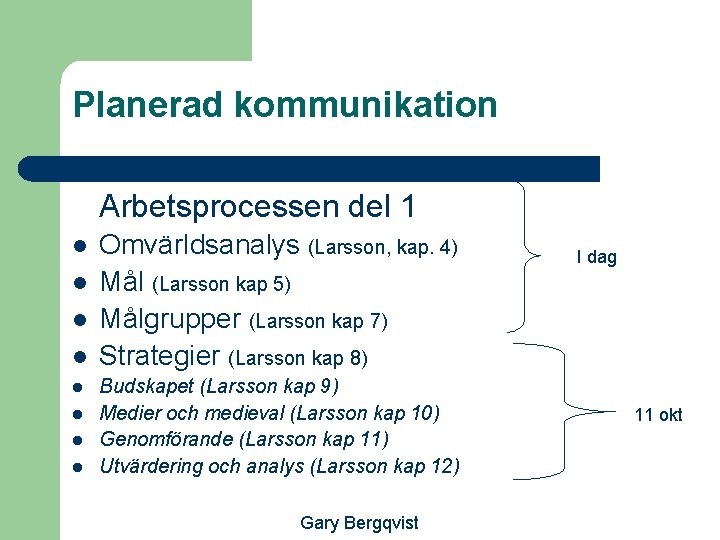 Planerad kommunikation Arbetsprocessen del 1 l l l l Omvärldsanalys (Larsson, kap. 4) Mål