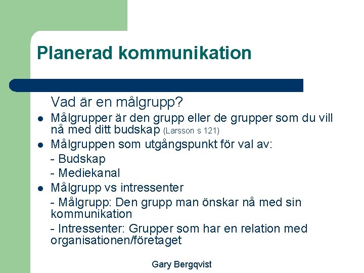 Planerad kommunikation Vad är en målgrupp? l l l Målgrupper är den grupp eller