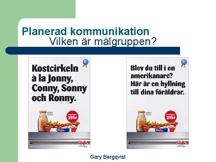 Planerad kommunikation Vilken är målgruppen? Gary Bergqvist 