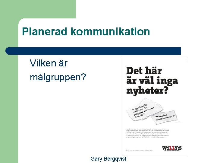 Planerad kommunikation Vilken är målgruppen? Gary Bergqvist 