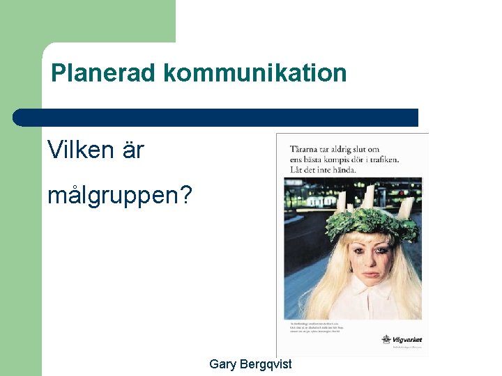 Planerad kommunikation Vilken är målgruppen? Gary Bergqvist 