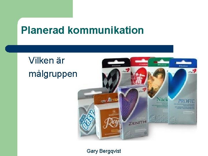 Planerad kommunikation Vilken är målgruppen? Gary Bergqvist 