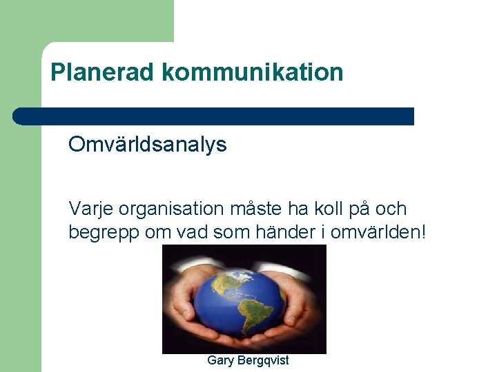Planerad kommunikation Omvärldsanalys Varje organisation måste ha koll på och begrepp om vad som