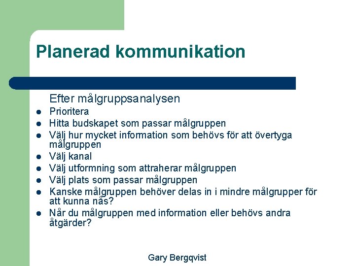 Planerad kommunikation Efter målgruppsanalysen l l l l Prioritera Hitta budskapet som passar målgruppen
