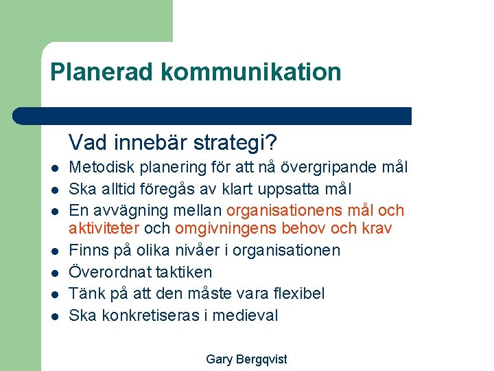 Planerad kommunikation Vad innebär strategi? l l l l Metodisk planering för att nå